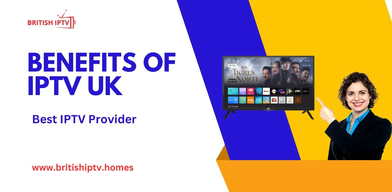 BENEFITS OF IPTV UK