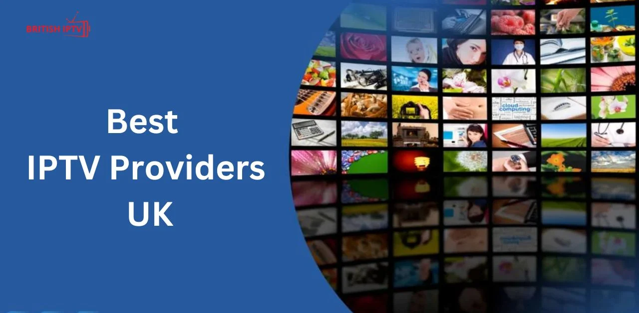 Best IPTV Providers UK