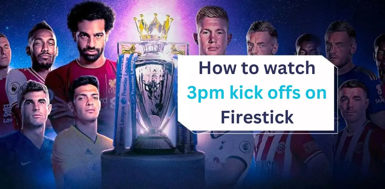 how to watch 3pm kick offs on firestick